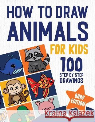 How To Draw Baby Animals: 100 Step By Step Drawings For Kids Puzzle Pals Bryce Ross  9781990100574 Puzzle Pals