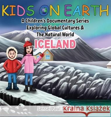 Kids On Earth: A Children's Documentary Series Exploring Global Cultures and The Natural World: Iceland Sensei Paul David 9781990106118 Senseipublishing