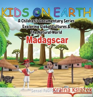 Kids On Earth: A Children's Documentary Series Exploring Global Cultures and The Natural World: Madagascar David, Sensei Paul 9781990106132 Senseipublishing