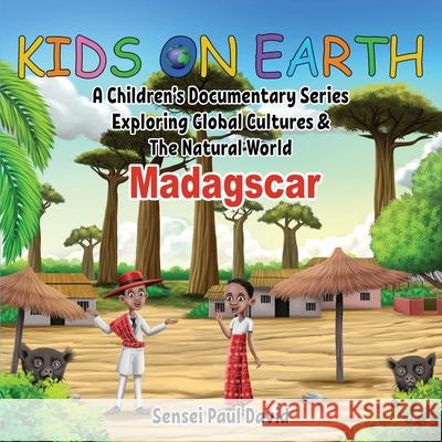 Kids On Earth: A Children's Documentary Series Exploring Global Cultures and The Natural World: Madagascar David, Sensei Paul 9781990106149 Senseipublishing