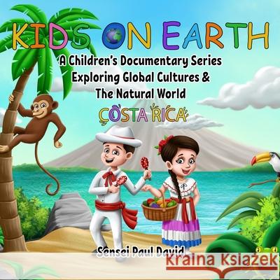 Kids On Earth: A Children's Documentary Series Exploring Global Cultures and The Natural World: Costa Rica Sensei Paul David #senseipublishing 9781990106378 Senseipublishing
