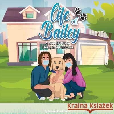 Life of Bailey: Living In A Pandemic Paul David 9781990106767