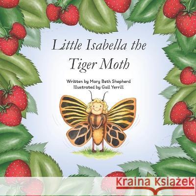 Little Isabella the Tiger Moth Mary Beth Shepherd, Gail Yerrill 9781990107511