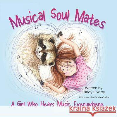 Musical Soul Mates: A Girl Who Hears Music Everywhere Estelle Corke Cindy B Witty  9781990107795