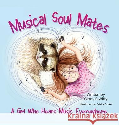 Musical Soul Mates: A Girl Who Hears Music Everywhere Estelle Corke Cindy B Witty  9781990107924