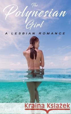 The Polynesian Girl: A Lesbian Romance Victoria Rush 9781990118456 Victoria Rush