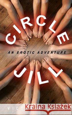 Circle Jill: An Erotic Adventure Victoria Rush 9781990118586 Victoria Rush