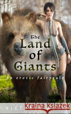 The Land of Giants: An Erotic Fairytale Victoria Rush 9781990118623 Victoria Rush