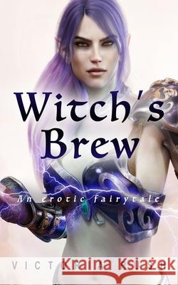 Witch's Brew: An Erotic Fairytale Victoria Rush 9781990118685 Victoria Rush