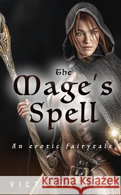 The Mage's Spell: An Erotic Fairytale Victoria Rush 9781990118708 Victoria Rush