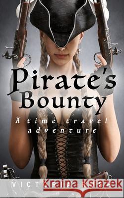 Pirate's Bounty: A Time Travel Adventure Victoria Rush 9781990118746 Victoria Rush