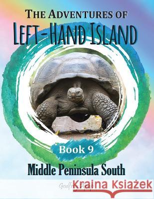 The Adventures of Left-Hand Island - Book 9 Middle Peninsula South: Middle Peninsula South Godfrey Apap 9781990133121 Godfrey Apap