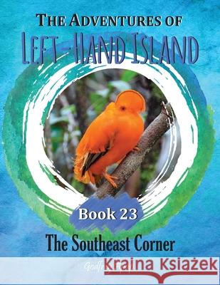 The Adventures of Left-Hand Island: Book 23 - The Southeast Corner Godfrey Apap 9781990133404 Godfrey Apap