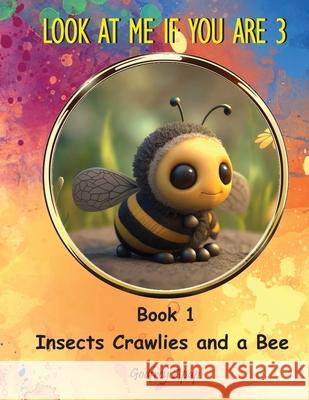 Look at Me if You Are 3: Insects Crawlies and a Bee Godfrey Apap 9781990133541 Godfrey Apap