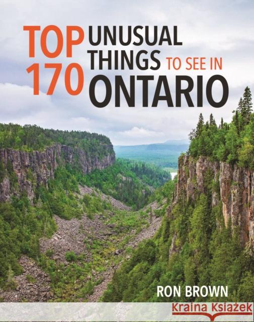 Top 170 Unusual Things to See in Ontario Ron Brown 9781990140020 Boston Mills Press