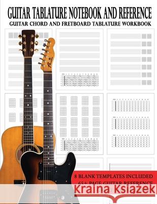 Guitar Tablature Notebook and Reference: Guitar Chord and Fretboard Tablature Workbook Brent C Robitaille 9781990144028 Kalymi Music