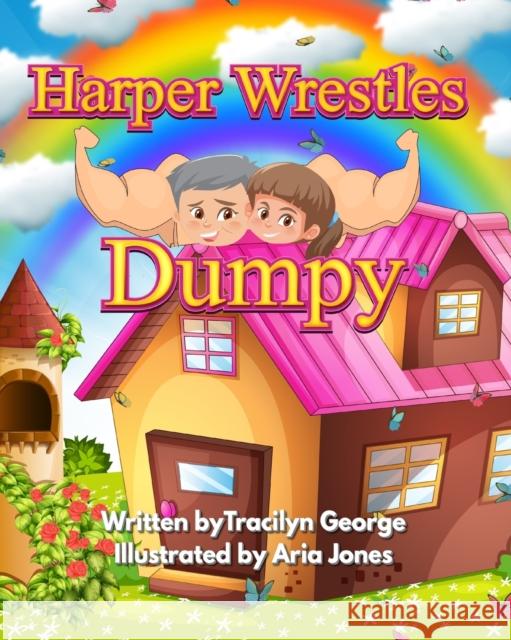 Harper Wrestles Dumpy Tracilyn George 9781990153099 Lady Tracilyn George, Author