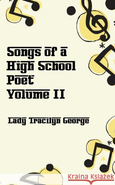 Songs of a High School Poet, Volume II Lady Tracilyn George 9781990153549 Lady Tracilyn George, Author