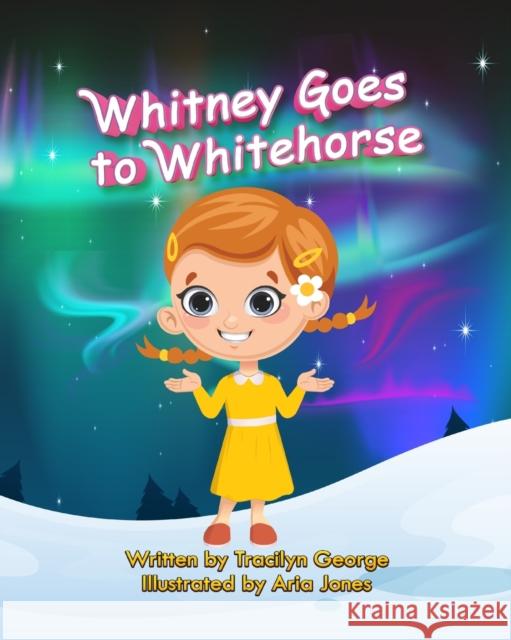 Whitney Goes to Whitehorse Tracilyn George 9781990153815 Lady Tracilyn George, Author