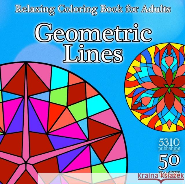 Geometric Lines: Relaxing Coloring Book for Adults 5310 Publishing 9781990158049