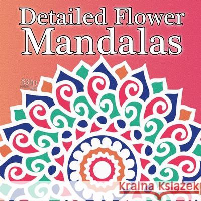 Detailed Flower Mandalas 5310 Publishing                          Alex Williams Eric Williams 9781990158421 5310 Publishing