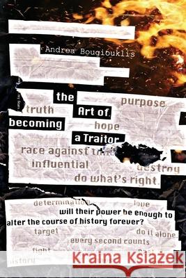 The Art of Becoming a Traitor: Will their power be enough to alter the course of history forever? Andrea Bougiouklis Alex Williams Eric Williams 9781990158445 5310 Publishing