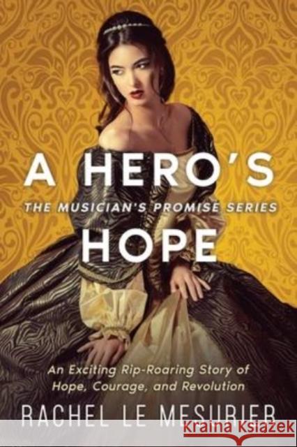 A Hero's Hope: An Exciting Rip-Roaring Story of Hope, Courage, and Revolution Rachel Le Mesurier, Eric Williams, Alex Williams 9781990158506 5310 Publishing