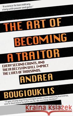 The Art of Becoming a Traitor: Every second counts, and their decision will impact the lives of thousands Andrea Bougiouklis Alex Williams Eric Williams 9781990158582