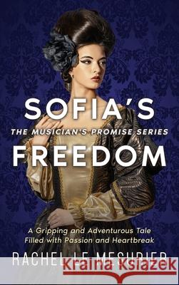 Sofia's Freedom: A Gripping and Adventurous Tale Filled with Passion and Heartbreak Rachel L Alex Williams Eric Williams 9781990158643 5310 Publishing