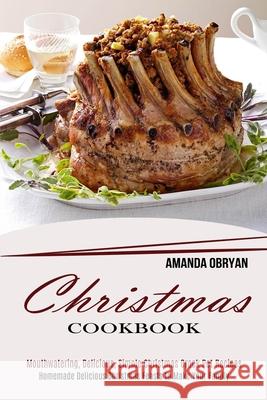 Christmas Cookbook: Mouthwatering, Delicious, Simple Christmas Crock Pot Recipes (Homemade Delicious Christmas Feasts to Make Your Family) Amanda Obryan 9781990169472 Alex Howard