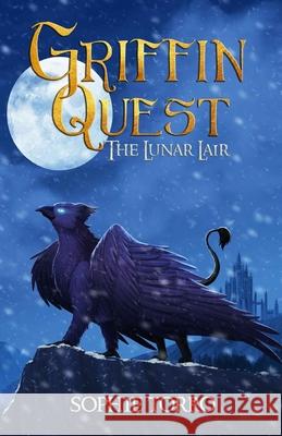 Griffin Quest: The Lunar Lair Sophie Torro 9781990171086 Sophie Torro Books