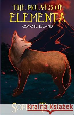 The Wolves of Elementa: Coyote Island Sophie Torro 9781990171260 Sophie Torro Books