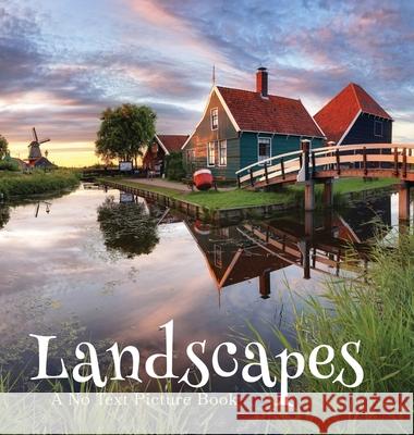 Landscapes, A No Text Picture Book: A Calming Gift for Alzheimer Patients and Senior Citizens Living With Dementia Lasting Happiness 9781990181320 Lasting Happiness