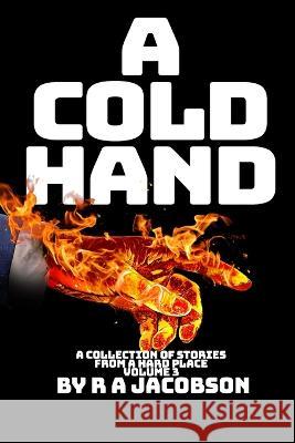 A Cold Hand R. A. Jacobson 9781990182167 978-1-990182-16-7
