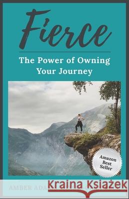 Fierce: The Power of Owning Your Journey Amber Adams-Dixon- Campbell 9781990185007