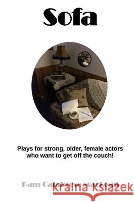 Sofa: Plays for strong, older, female characters who want to get off the couch! Pam C. MacLean Andrew Wetmore Elizabeth M. Caslake 9781990187230 Moose House Publications