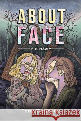 About Face Tony Thomson, Devon Thomson 9781990187308 Moose House Publications