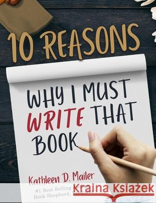 10 Reasons Why I Must Write That Book Kathleen D Mailer 9781990191091 Aurora Publishing