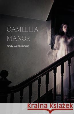 Camellia Manor Cindy Webb Morris 9781990201189