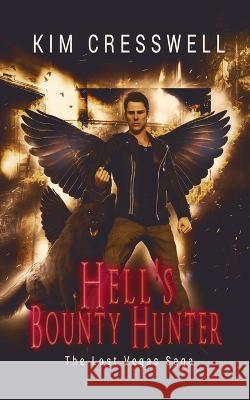 Hell's Bounty Hunter: The Lost Vegas Saga Kim Cresswell 9781990225079 Kc Publishing