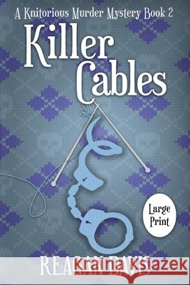 Killer Cables: A Knitorious Murder Mystery Book 2 Reagan Davis 9781990228186 Carpe Filum Press