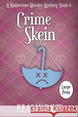 Crime Skein: A Knitorious Murder Mystery Reagan Davis 9781990228254 Carpe Filum Press