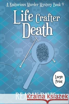 Life Crafter Death: A Knitorious Murder Mystery Reagan Davis 9781990228315 Carpe Filum Press