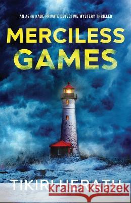 Merciless Games: An Asha Kade Private Detective Mystery Thriller Tikiri Herath 9781990234071 Rebel Diva Academy Press
