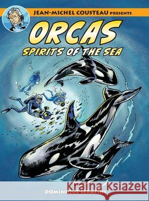 Jean-Michel Cousteau Presents ORCAS: Spirits of the Seas Dominique Serafini Jean-Michel Cousteau Cathy Salisbury 9781990238901 Love of the Sea Publishing