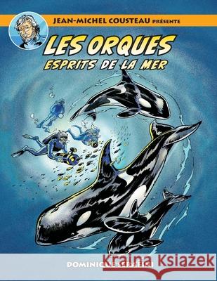 Jean-Michel Cousteau présente LES ORQUES: Esprits de la Mer Serafini, Dominique 9781990238949 Love of the Sea Publishing