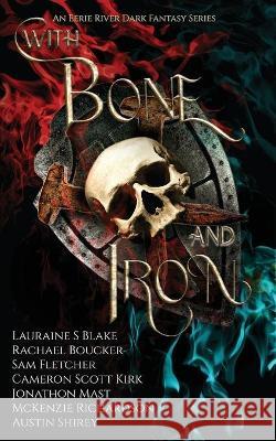 With Bone and Iron Rachael Boucker McKenzie Richardson Sam Fletcher 9781990245039 Eerie River Publishing