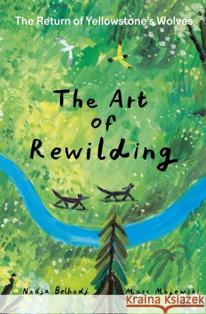 The Art of Rewilding: The Return of Yellowstone’s Wolves Nadja Belhadji 9781990252198 Comme des geants inc.