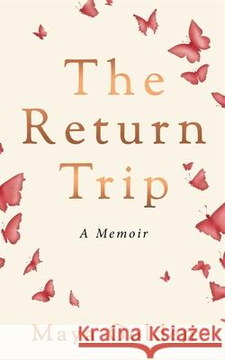 The Return Trip: A Memoir Maya Golden 9781990253669 Rising Action Publishing