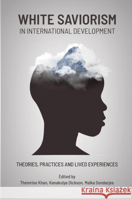 White Saviorism in International Development: Theories, Practices and Lived Experiences Kanakulya, Dickson 9781990263187 Daraja Press